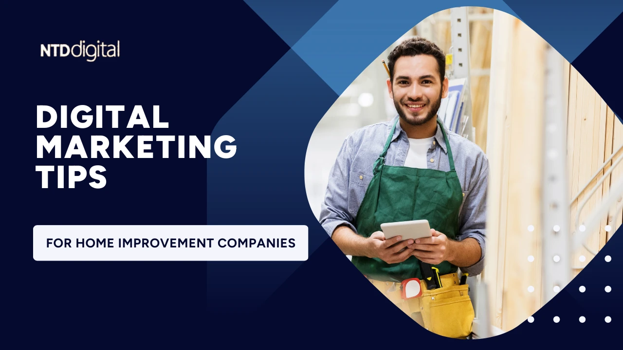 Digital Marketing Tips for Home Improvement Companies