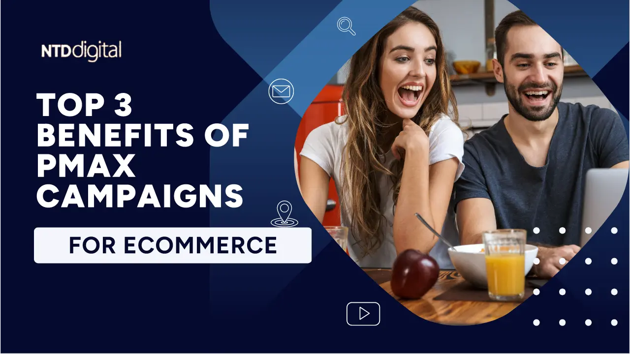 How E-Commerce Businesses Can Benefit From Google Performance Max Campaigns